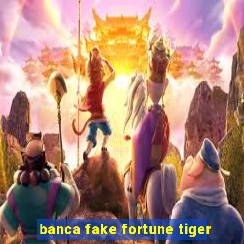 banca fake fortune tiger